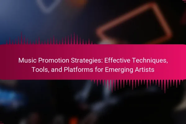 Music Promotion Strategies: Effective Techniques, Tools, and Platforms for Emerging Artists