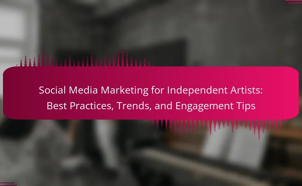 Social Media Marketing for Independent Artists: Best Practices, Trends, and Engagement Tips