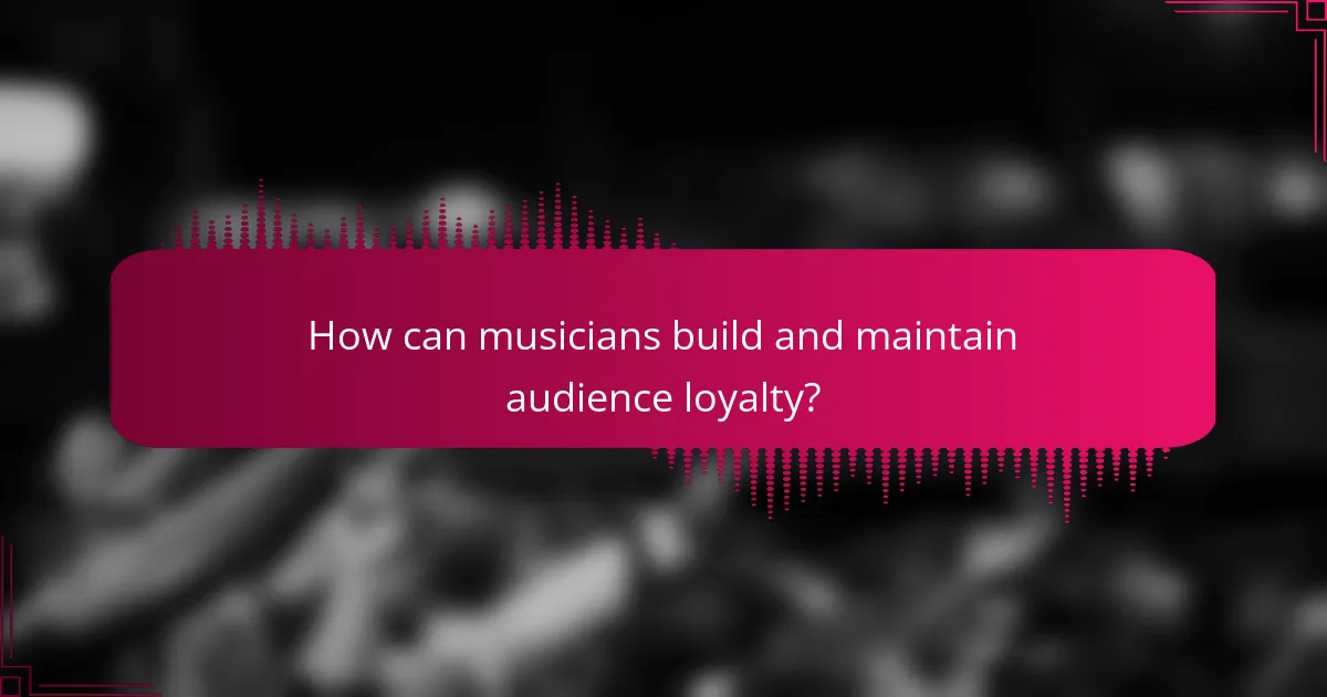 How can musicians build and maintain audience loyalty?