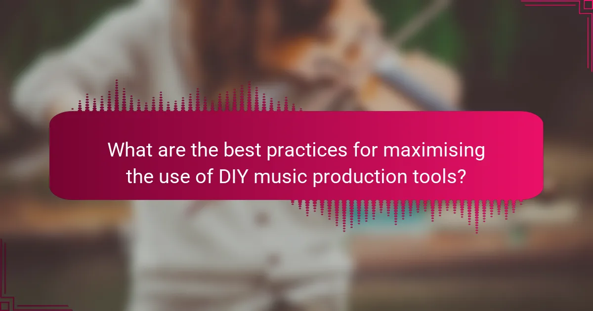 What are the best practices for maximising the use of DIY music production tools?