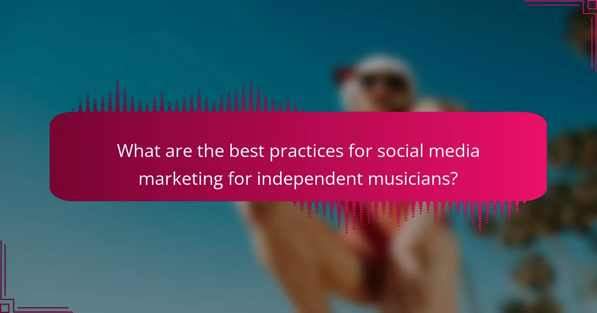 What are the best practices for social media marketing for independent musicians?