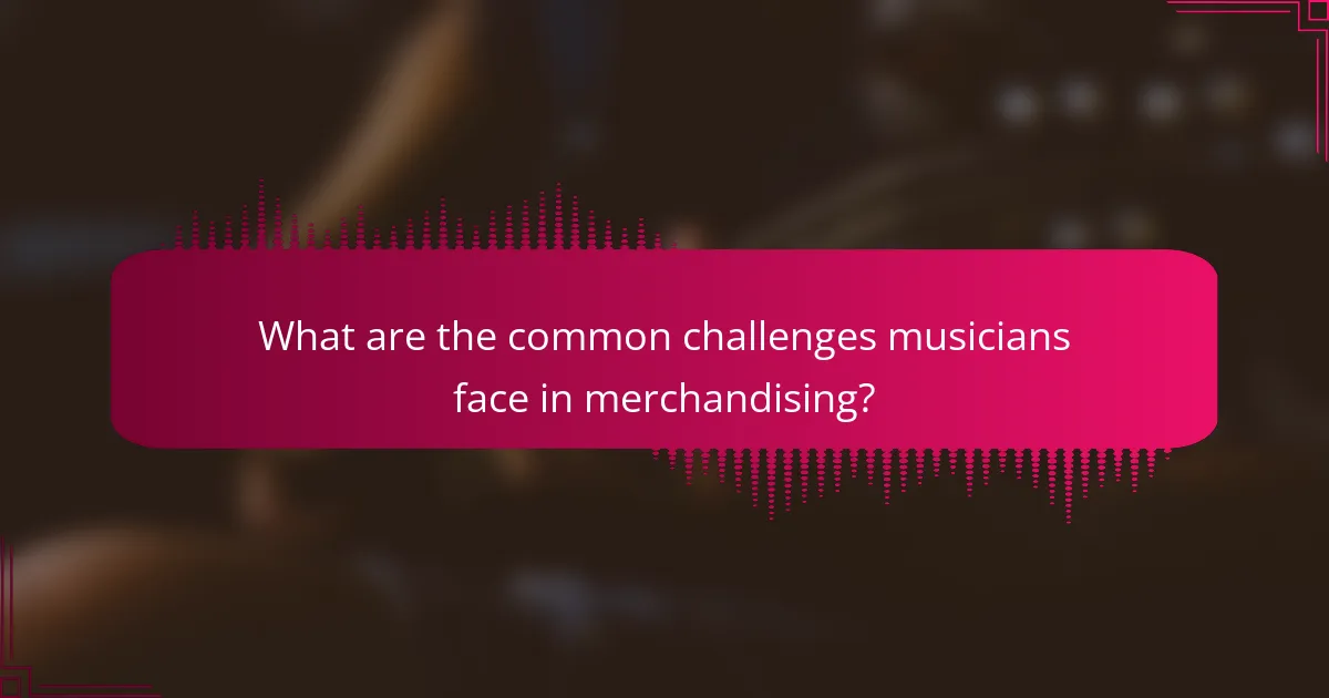 What are the common challenges musicians face in merchandising?