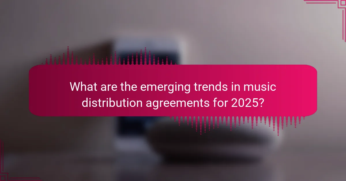 What are the emerging trends in music distribution agreements for 2025?