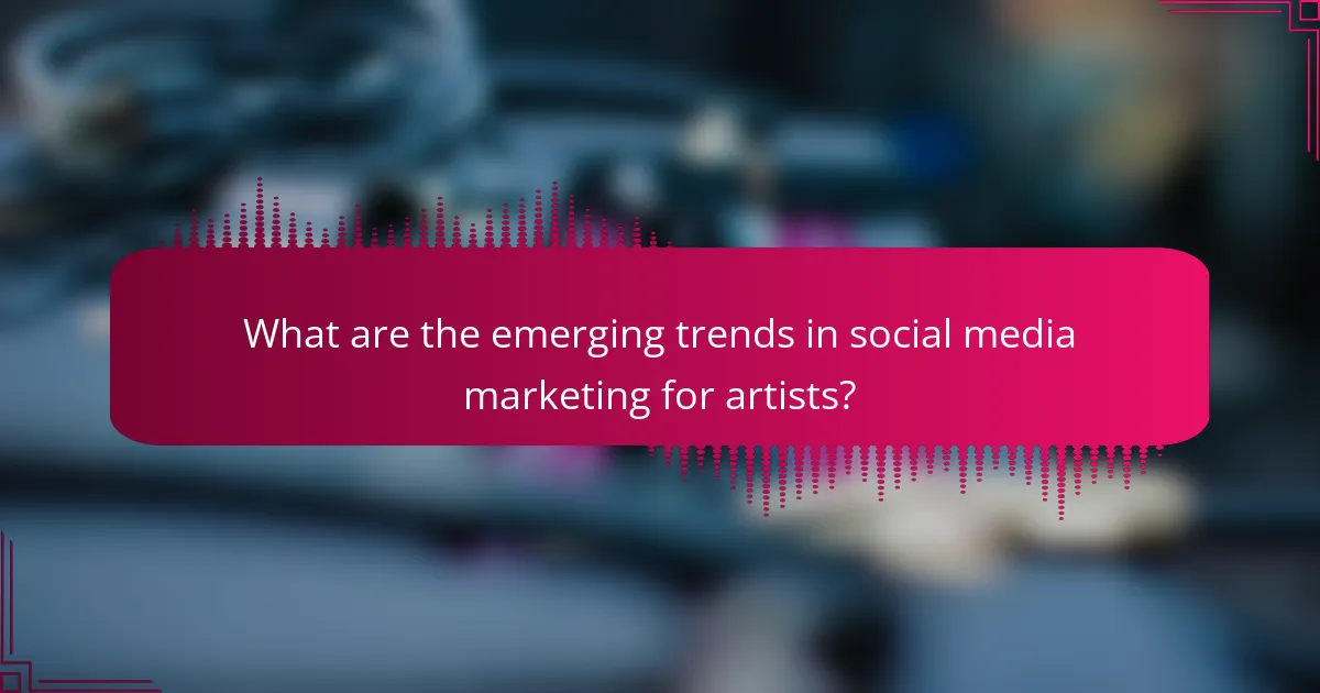 What are the emerging trends in social media marketing for artists?