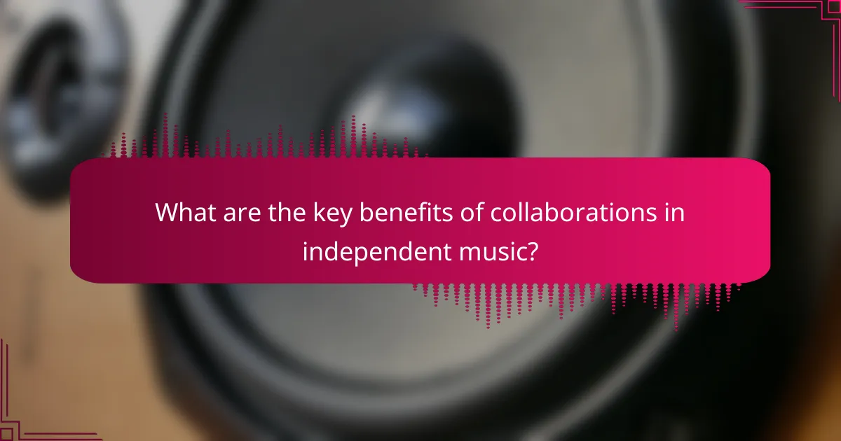 What are the key benefits of collaborations in independent music?