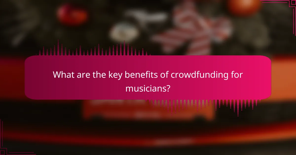 What are the key benefits of crowdfunding for musicians?