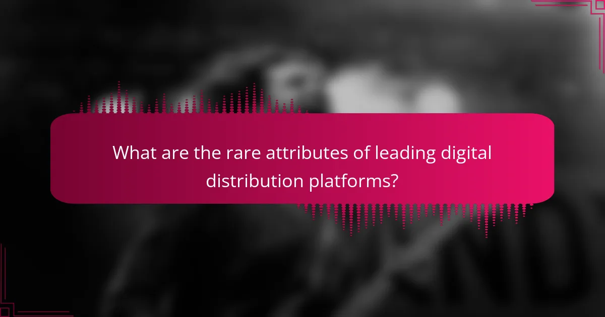 What are the rare attributes of leading digital distribution platforms?