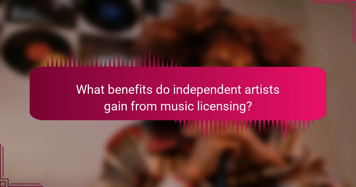 What benefits do independent artists gain from music licensing?