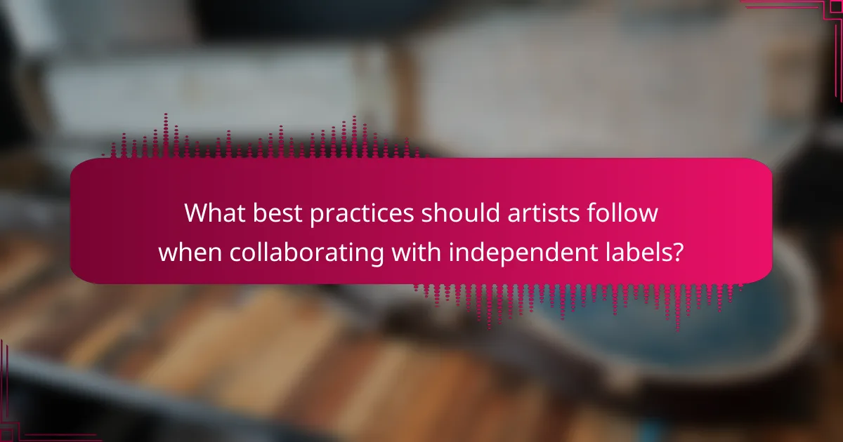 What best practices should artists follow when collaborating with independent labels?