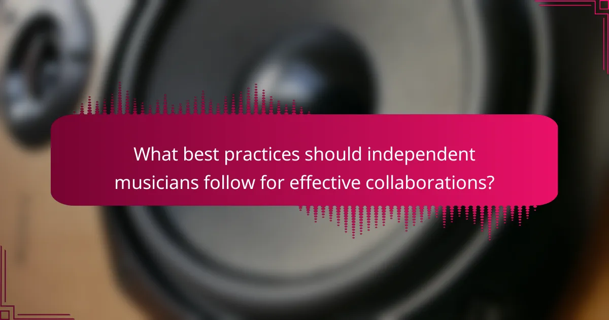 What best practices should independent musicians follow for effective collaborations?