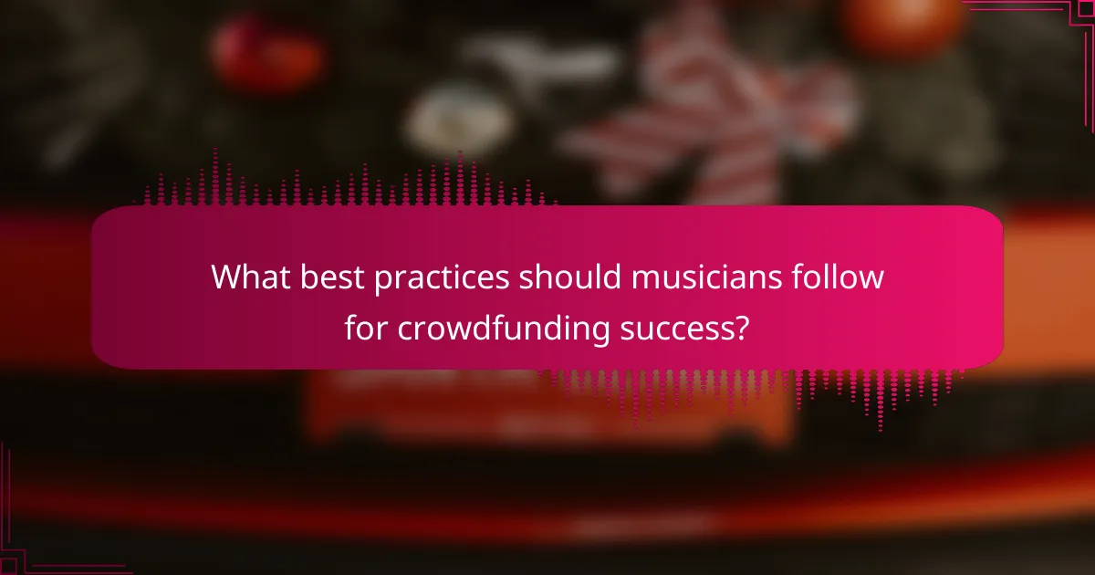 What best practices should musicians follow for crowdfunding success?