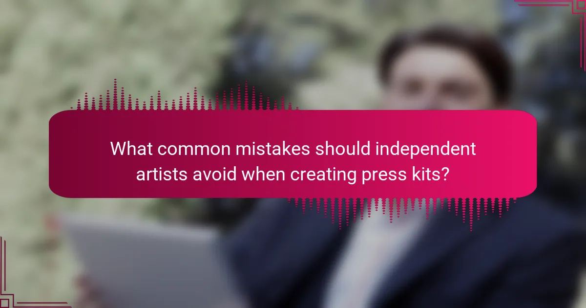 What common mistakes should independent artists avoid when creating press kits?