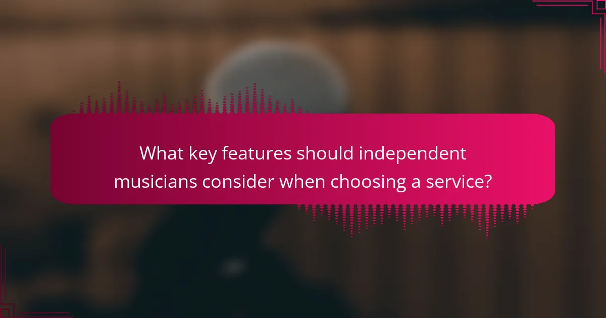 What key features should independent musicians consider when choosing a service?