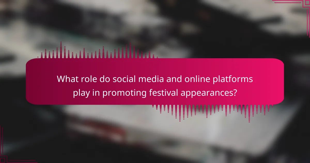 What role do social media and online platforms play in promoting festival appearances?