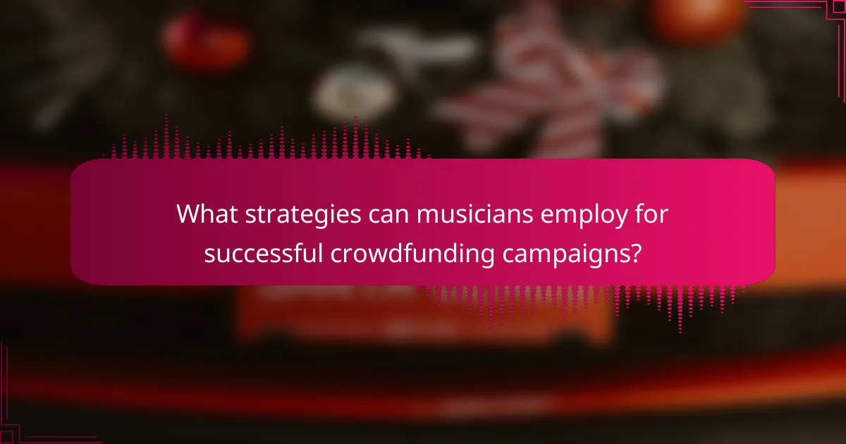What strategies can musicians employ for successful crowdfunding campaigns?