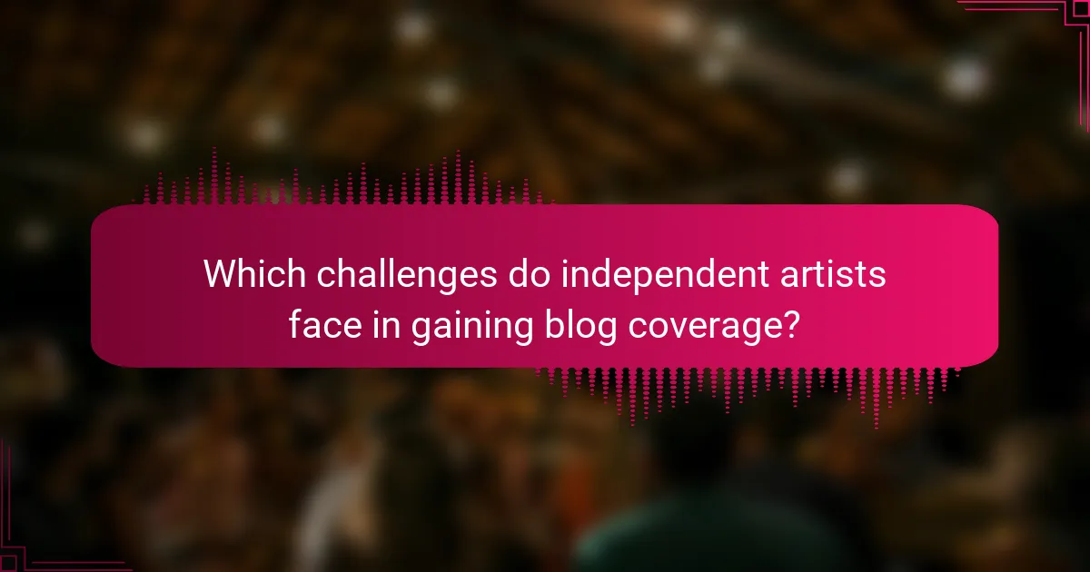 Which challenges do independent artists face in gaining blog coverage?