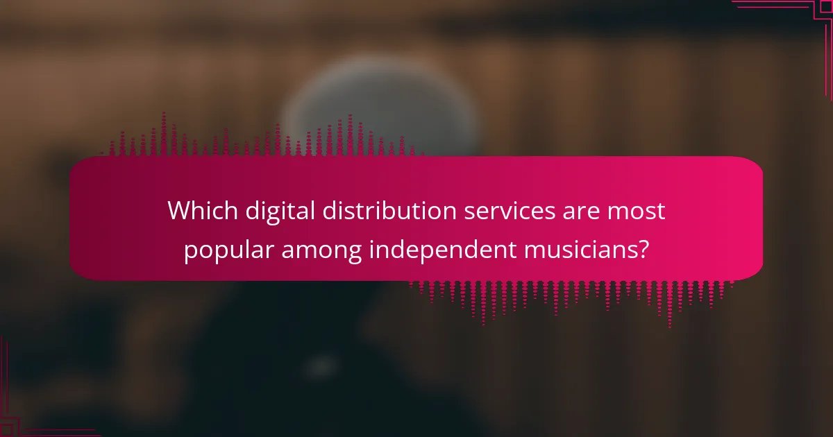 Which digital distribution services are most popular among independent musicians?