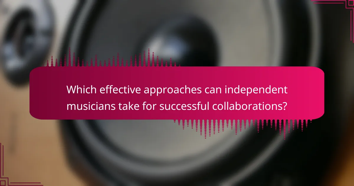 Which effective approaches can independent musicians take for successful collaborations?