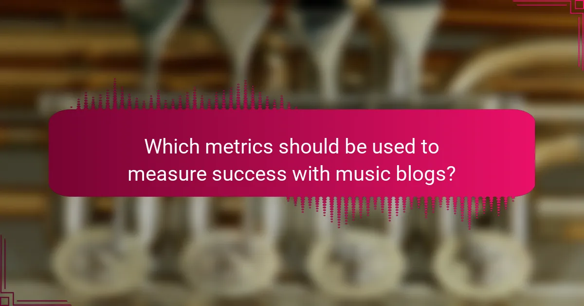 Which metrics should be used to measure success with music blogs?
