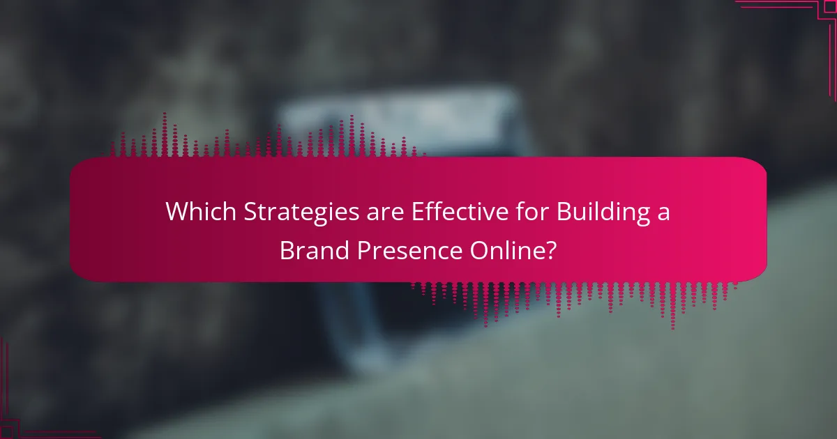 Which Strategies are Effective for Building a Brand Presence Online?