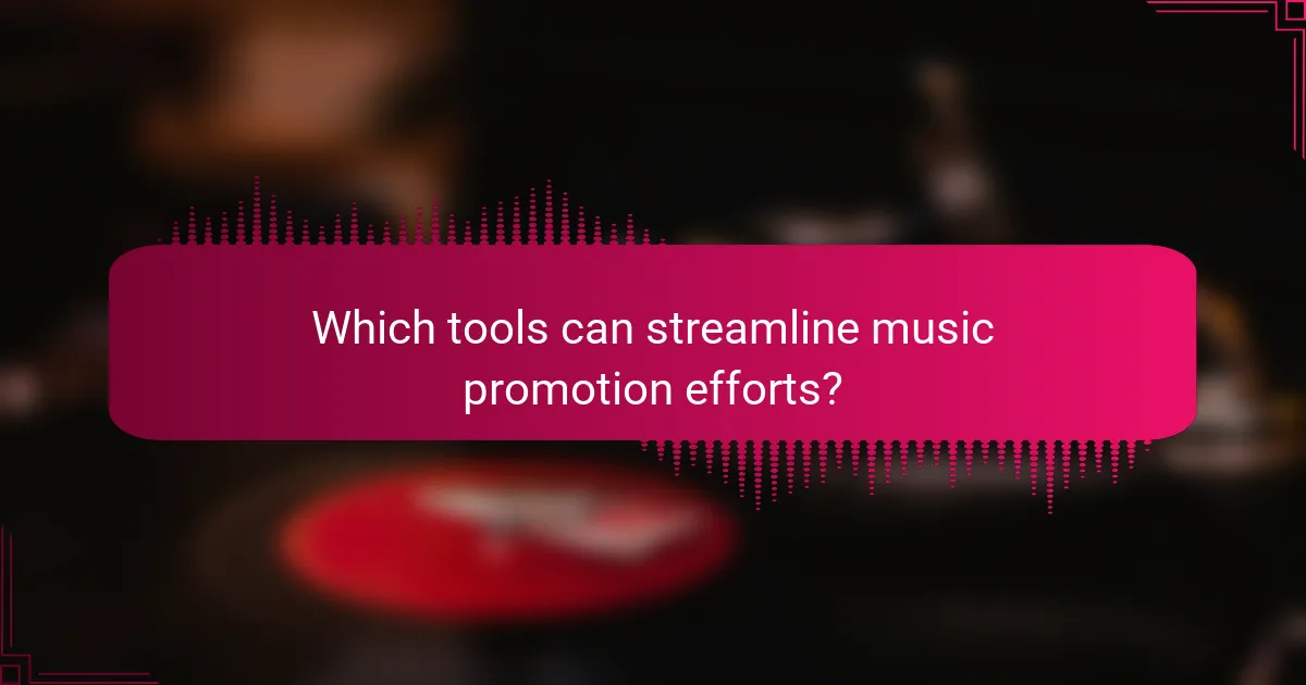 Which tools can streamline music promotion efforts?