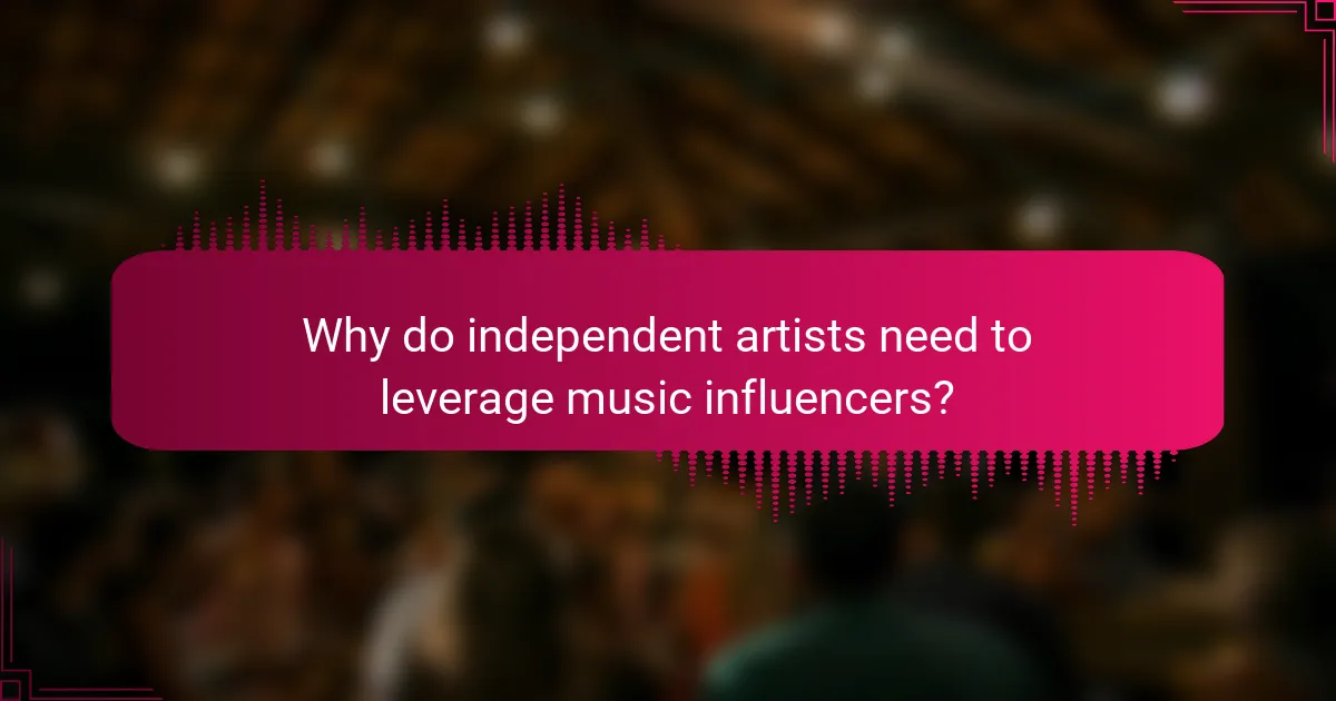 Why do independent artists need to leverage music influencers?